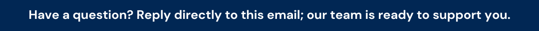Have a question? Reply directly to this email.